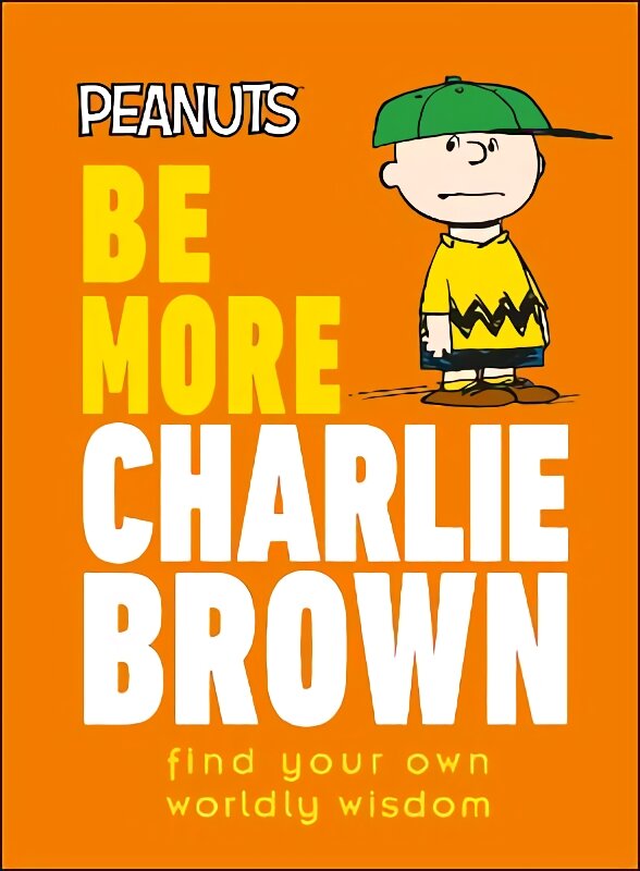 Peanuts Be More Charlie Brown: Find Your Own Worldly Wisdom цена и информация | Fantastinės, mistinės knygos | pigu.lt