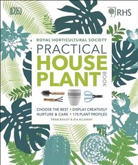 RHS Practical House Plant Book: Choose The Best, Display Creatively, Nurture and Care, 175 Plant Profiles цена и информация | Книги о садоводстве | pigu.lt