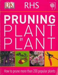 RHS Pruning Plant by Plant: How to Prune more than 200 Popular Plants цена и информация | Книги по садоводству | pigu.lt