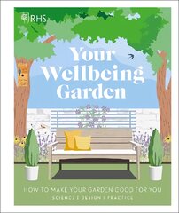 RHS Your Wellbeing Garden: How to Make Your Garden Good for You - Science, Design, Practice цена и информация | Книги по садоводству | pigu.lt