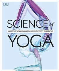 Science of Yoga: Understand the Anatomy and Physiology to Perfect your Practice цена и информация | Самоучители | pigu.lt