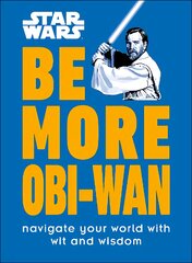 Star Wars Be More Obi-Wan: Navigate Your World with Wit and Wisdom цена и информация | Книги об искусстве | pigu.lt