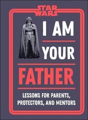 Star Wars I Am Your Father: Lessons for Parents, Protectors, and Mentors цена и информация | Книги об искусстве | pigu.lt