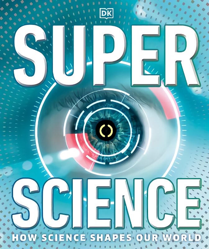 Super Science: How Science Shapes Our World цена и информация | Knygos paaugliams ir jaunimui | pigu.lt