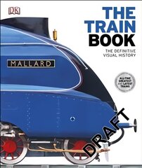 Train book: the definitive visual history kaina ir informacija | Kelionių vadovai, aprašymai | pigu.lt