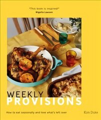 Weekly Provisions: How to Eat Seasonally and Love What's Left Over цена и информация | Книги рецептов | pigu.lt