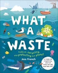 What A Waste: Rubbish, Recycling, and Protecting our Planet цена и информация | Книги для подростков и молодежи | pigu.lt