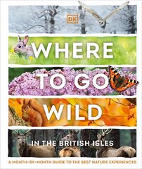Where to Go Wild in the British Isles: A Month-by-Month Guide to the Best Nature Experiences цена и информация | Путеводители, путешествия | pigu.lt