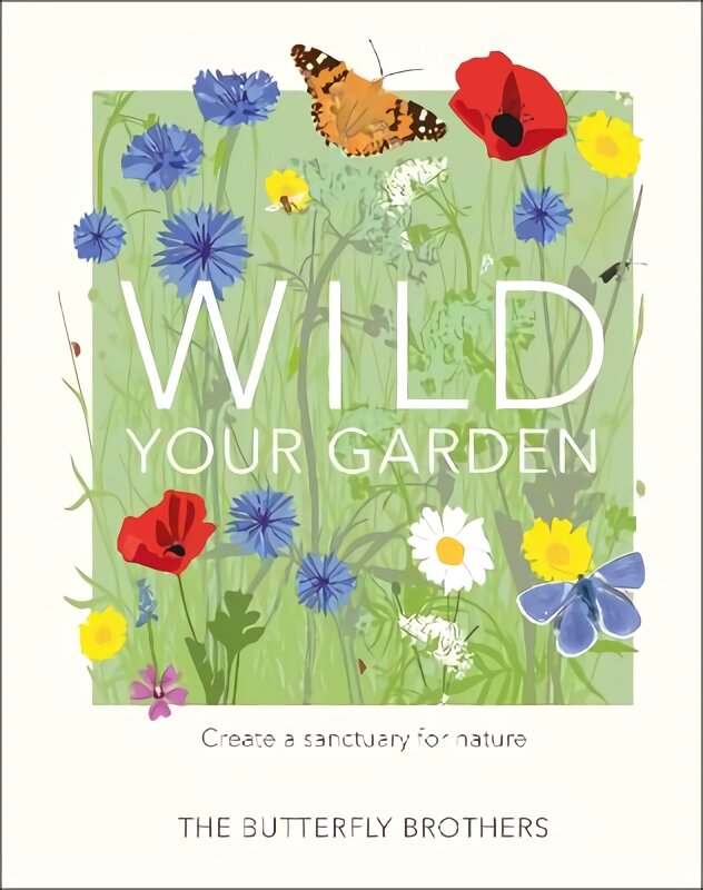 Wild Your Garden: Create a sanctuary for nature цена и информация | Knygos apie sodininkystę | pigu.lt