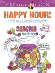 Creative Haven Happy Hour!: A Wine, Beer, and Cocktails Coloring Book цена и информация | Книги о питании и здоровом образе жизни | pigu.lt