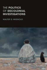 Politics of Decolonial Investigations kaina ir informacija | Istorinės knygos | pigu.lt