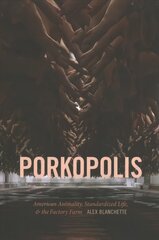 Porkopolis: American Animality, Standardized Life, and the Factory Farm цена и информация | Книги по социальным наукам | pigu.lt