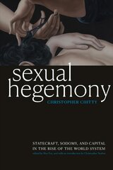 Sexual Hegemony: Statecraft, Sodomy, and Capital in the Rise of the World System kaina ir informacija | Istorinės knygos | pigu.lt