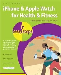 iPhone & Apple Watch for Health & Fitness in easy steps: Also Covers Apple Watch kaina ir informacija | Ekonomikos knygos | pigu.lt