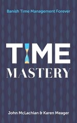 Time Mastery: Banish Time Management Forever цена и информация | Книги по экономике | pigu.lt