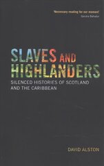 Slaves and Highlanders: Silenced Histories of Scotland and the Caribbean kaina ir informacija | Istorinės knygos | pigu.lt