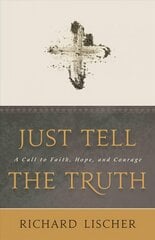 Just Tell the Truth: A Call to Faith, Hope, and Courage kaina ir informacija | Dvasinės knygos | pigu.lt