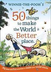 Winnie the Pooh: 50 Things to Make the World a Better Place kaina ir informacija | Knygos paaugliams ir jaunimui | pigu.lt