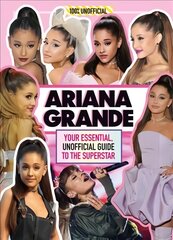 Ariana Grande 100% Unofficial: Your Essential, Unofficial Guide Book to the Superstar, Ariana Grande цена и информация | Книги для подростков  | pigu.lt