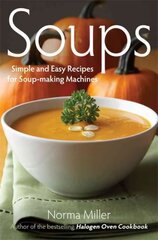 Soups: Simple and Easy Recipes for Soup-making Machines: Simple and Easy Recipes for Soup Makers kaina ir informacija | Receptų knygos | pigu.lt