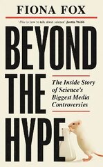 Beyond the Hype: The Inside Story of Science's Biggest Media Controversies kaina ir informacija | Ekonomikos knygos | pigu.lt