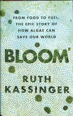 Bloom: From Food to Fuel, The Epic Story of How Algae Can Save Our World kaina ir informacija | Socialinių mokslų knygos | pigu.lt