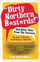 Dirty Northern B*st*rds And Other Tales From The Terraces: The Story of Britain's Football Chants kaina ir informacija | Knygos apie sveiką gyvenseną ir mitybą | pigu.lt