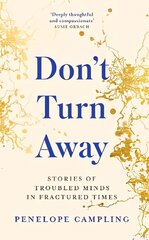 Don't Turn Away: Stories of Troubled Minds in Fractured Times - As Featured on BBC Woman's Hour kaina ir informacija | Socialinių mokslų knygos | pigu.lt