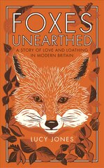 Foxes Unearthed: A Story of Love and Loathing in Modern Britain цена и информация | Книги о питании и здоровом образе жизни | pigu.lt