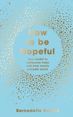 How to Be Hopeful: Your Toolkit to Rediscover Hope and Help Create a Kinder World kaina ir informacija | Saviugdos knygos | pigu.lt