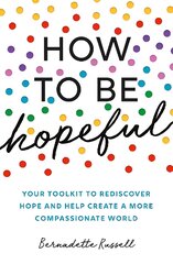 How to Be Hopeful: Your Toolkit to Rediscover Hope and Help Create a More Compassionate World цена и информация | Самоучители | pigu.lt