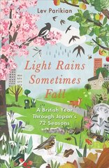 Light Rains Sometimes Fall: A British Year in Japan's 72 Seasons kaina ir informacija | Knygos apie sveiką gyvenseną ir mitybą | pigu.lt