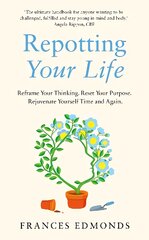 Repotting Your Life: Reframe Your Thinking. Reset Your Purpose. Rejuvenate Yourself Time and Again. kaina ir informacija | Saviugdos knygos | pigu.lt