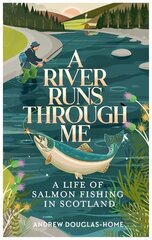 River Runs Through Me: A Life of Salmon Fishing in Scotland kaina ir informacija | Biografijos, autobiografijos, memuarai | pigu.lt