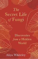 Secret Life of Fungi: Discoveries from a Hidden World kaina ir informacija | Knygos apie sveiką gyvenseną ir mitybą | pigu.lt