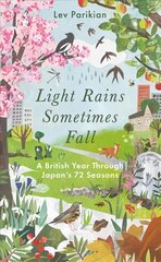 Light Rains Sometimes Fall: A British Year in Japan's 72 Seasons kaina ir informacija | Knygos apie sveiką gyvenseną ir mitybą | pigu.lt