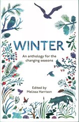 Winter: An Anthology for the Changing Seasons kaina ir informacija | Knygos apie sveiką gyvenseną ir mitybą | pigu.lt