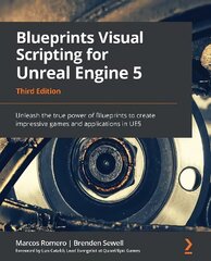 Blueprints Visual Scripting for Unreal Engine 5: Unleash the true power of Blueprints to create impressive games and applications in UE5, 3rd Edition 3rd Revised edition kaina ir informacija | Ekonomikos knygos | pigu.lt