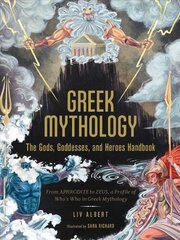 Greek Mythology: The Gods, Goddesses, and Heroes Handbook: From Aphrodite to Zeus, a Profile of Who's Who in Greek Mythology цена и информация | Книги по социальным наукам | pigu.lt