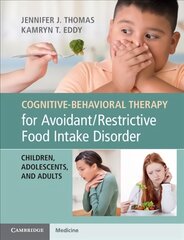 Cognitive-Behavioral Therapy for Avoidant/Restrictive Food Intake Disorder: Children, Adolescents, and Adults kaina ir informacija | Ekonomikos knygos | pigu.lt
