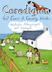 Ceredigion: 40 Coast and Country Walks - Including Aberystwyth and Cardigan UK ed. цена и информация | Книги о питании и здоровом образе жизни | pigu.lt