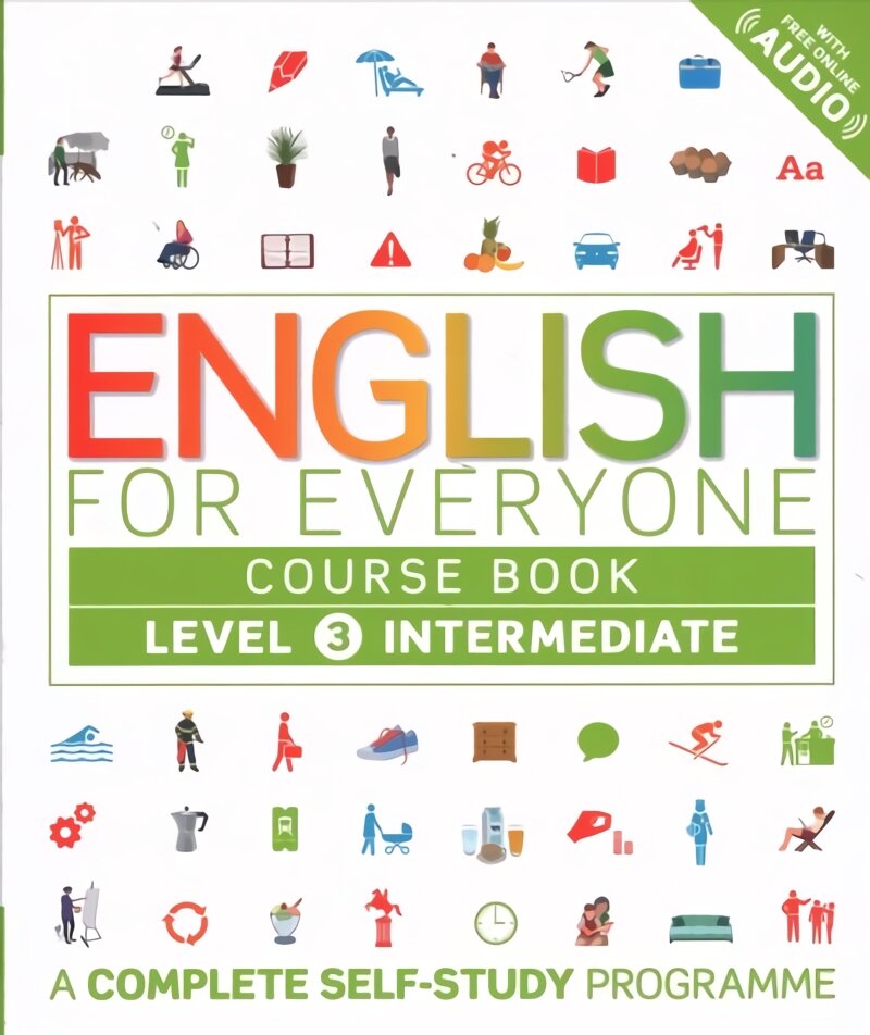 English for Everyone Course Book Level 3 Intermediate: A Complete Self-Study Programme, Level 3 , Intermediate цена и информация | Užsienio kalbos mokomoji medžiaga | pigu.lt