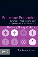 Freemium Economics: Leveraging Analytics and User Segmentation to Drive Revenue цена и информация | Книги по экономике | pigu.lt