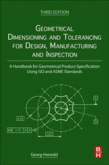 Geometrical Dimensioning and Tolerancing for Design, Manufacturing and Inspection: A Handbook for Geometrical Product Specification Using ISO and ASME Standards 3rd edition kaina ir informacija | Socialinių mokslų knygos | pigu.lt