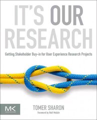 It's Our Research: Getting Stakeholder Buy-in for User Experience Research Projects kaina ir informacija | Ekonomikos knygos | pigu.lt