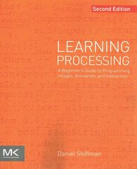 Learning Processing: A Beginner's Guide to Programming Images, Animation, and Interaction 2nd edition kaina ir informacija | Ekonomikos knygos | pigu.lt