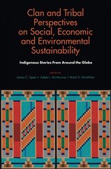 Clan and Tribal Perspectives on Social, Economic and Environmental Sustainability: Indigenous Stories From Around the Globe kaina ir informacija | Ekonomikos knygos | pigu.lt