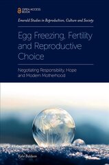 Egg Freezing, Fertility and Reproductive Choice: Negotiating Responsibility, Hope and Modern Motherhood цена и информация | Книги по экономике | pigu.lt