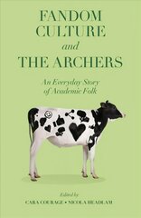 Fandom Culture and The Archers: An Everyday Story of Academic Folk kaina ir informacija | Socialinių mokslų knygos | pigu.lt