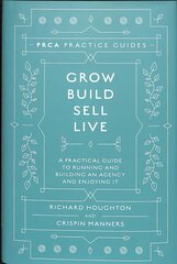 Grow, Build, Sell, Live: A Practical Guide to Running and Building an Agency and Enjoying It цена и информация | Книги по экономике | pigu.lt